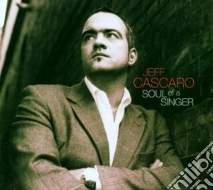 Jeff Cascaro - Soul Of A Singer cd musicale di Jeff Cascaro