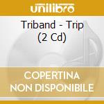 Triband - Trip (2 Cd) cd