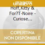 Hoff,Kitty & For?T-Noire - Curiose Geschichten cd musicale di Hoff,Kitty & For?T