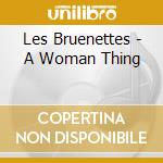 Les Bruenettes - A Woman Thing cd musicale di Les Bruenettes
