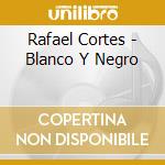 Rafael Cortes - Blanco Y Negro cd