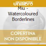 Miu - Watercoloured Borderlines cd