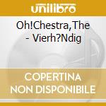 Oh!Chestra,The - Vierh?Ndig cd