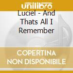 Luciel - And Thats All I Remember cd musicale di Luciel
