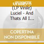 (LP Vinile) Luciel - And Thats All I Remember (Black Vinyl) lp vinile di Luciel