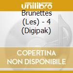 Brunettes (Les) - 4 (Digipak) cd musicale