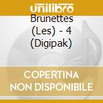 Brunettes (Les) - 4 (Digipak) cd