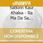 Satkirin Kaur Khalsa - Ra Ma Da Sa Say So Hung (Cd) cd