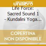 Life Force: Sacred Sound 1 - Kundalini Yoga Mantra cd