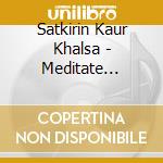 Satkirin Kaur Khalsa - Meditate Forever cd musicale di Satkirin Kaur Khalsa