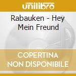Rabauken - Hey Mein Freund cd musicale
