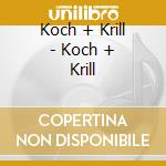 Koch + Krill - Koch + Krill cd musicale di Koch + Krill