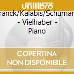 Franck/Kalabis/Schumann - Vielhaber - Piano cd