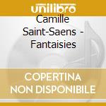 Camille Saint-Saens - Fantaisies cd musicale di Camille Saint
