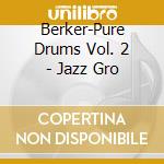 Berker-Pure Drums Vol. 2 - Jazz Gro cd