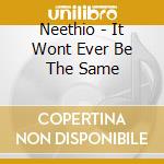 Neethio - It Wont Ever Be The Same cd