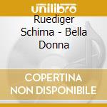 Ruediger Schima - Bella Donna cd musicale di Ruediger Schima