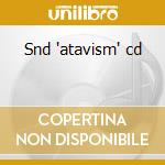 Snd 'atavism' cd cd