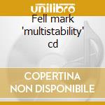 Fell mark 'multistability' cd cd