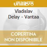 Vladislav Delay - Vantaa cd