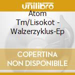 Atom Tm/Lisokot - Walzerzyklus-Ep cd