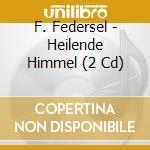 F. Federsel - Heilende Himmel (2 Cd) cd