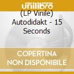 (LP Vinile) Autodidakt - 15 Seconds vinile