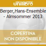 Berger,Hans-Ensemble - Almsommer 2013 cd musicale di Berger,Hans