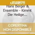 Hans Berger & Ensemble - Kimmt Die Heilige Nacht cd musicale di Hans Berger & Ensemble