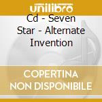 Cd - Seven Star - Alternate Invention cd