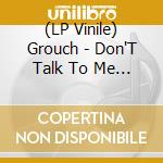 (LP Vinile) Grouch - Don'T Talk To Me (Sand Color Vinyl) lp vinile di Grouch