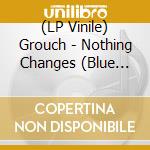 (LP Vinile) Grouch - Nothing Changes (Blue Vinyl) vinile