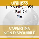 (LP Vinile) 1954 - Part Of Me lp vinile di 1954