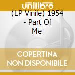 (LP Vinile) 1954 - Part Of Me vinile