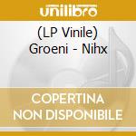 (LP Vinile) Groeni - Nihx