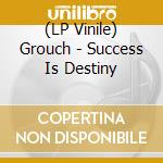 (LP Vinile) Grouch - Success Is Destiny vinile