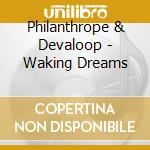 Philanthrope & Devaloop - Waking Dreams cd musicale di Philanthrope & Devaloop