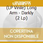 (LP Vinile) Long Arm - Darkly (2 Lp) vinile