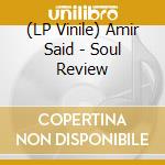 (LP Vinile) Amir Said - Soul Review vinile