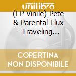(LP Vinile) Pete & Parental Flux - Traveling Thought lp vinile