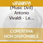 (Music Dvd) Antonio Vivaldi - Le Quattro Stagioni cd musicale