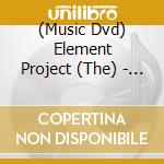 (Music Dvd) Element Project (The) - Trip-Remix Your Eyperience cd
