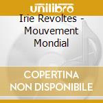 Irie Revoltes - Mouvement Mondial cd musicale di Irie Revoltes