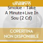Smokie - Take A Minute+Live In Sou (2 Cd) cd