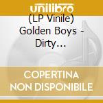 (LP Vinile) Golden Boys - Dirty Fingernails
