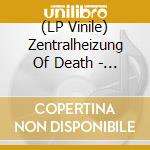 (LP Vinile) Zentralheizung Of Death - Would You Rather....?