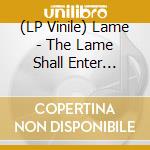 (LP Vinile) Lame - The Lame Shall Enter First vinile