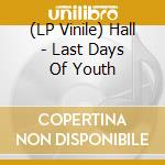 (LP Vinile) Hall - Last Days Of Youth vinile