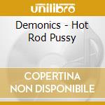 Demonics - Hot Rod Pussy cd musicale di Demonics