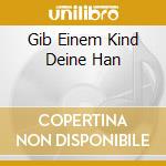 Gib Einem Kind Deine Han cd
